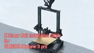 ELEGOO Neptune 3 pro X-axis upgrade linear rail installation guide.