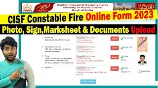 How to Upload Photo, Signature, 10th & 12th Certificate in CISF Constable Fire Recruitment 2024