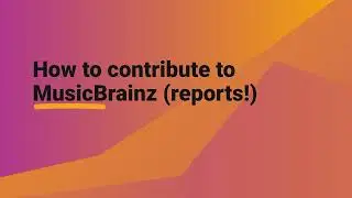 How to contribute to MusicBrainz (reports!)