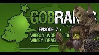 GobRants #7 - Wibbly Wobbly Timey Wimey Draenor
