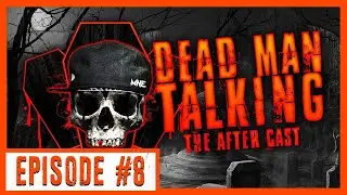 Dead Man Talking the After Cast Episode #8