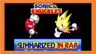 Sonic and Knuckles Summarized in rap