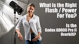 Selecting the right flash for your needs. Is the Godox AD600 Pro Il the one?