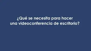 ¿Qué se necesita para hacer una videoconferencia de escritorio?