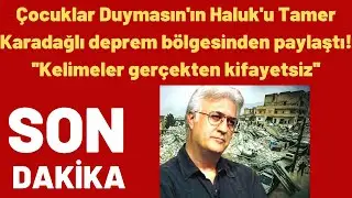 Çocuklar Duymasın'ın Haluk'u Tamer Karadağlı deprem bölgesinden paylaştı!