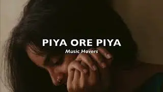 Piya Ore Piya (Slowed & Reverbed)