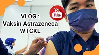 Vlog : Pengalaman Dos Pertama Vaksin Covid-19 Astrazeneca di WTCKL