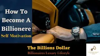 How To Become A BILLIONAIRE | Billionaires Luxury Lifestyle | The Billions Dollar