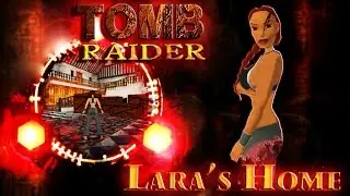 Tomb Raider 1 - Lara's Home