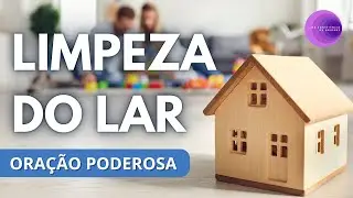 Oração Consagração do Aposento - Limpeza do lar