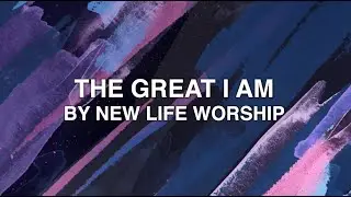The Great I Am - New Life Worship (Lyrics)