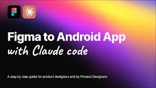 Figma to Android Apps using Claude Code · Part One