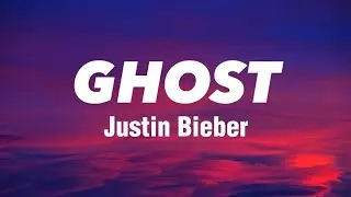 Ghost - Justin Bieber (Lyrics)