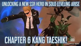 UNLOCKING A NEW SSR HUNTER IN SOLO LEVELING ARISE! CHAPTER 6 KANG TAESHIK!
