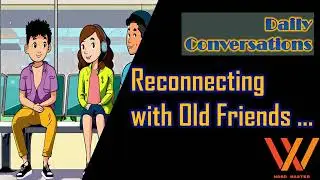 Daily Conversations | Reconnecting with Old Friends