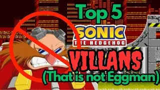 Top 5 villains that are NOT Eggman!!!!