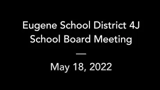 4J School Board Meeting – May 18, 2022