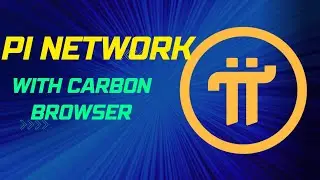 Pi Network with Carbon Browser