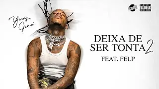 Young Ganni feat. Felp 22 - Deixa de Ser Tonta 2
