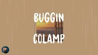 COLAMP - BUGGIN (Lyrics)