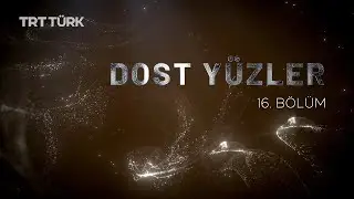 Dr. Halil İbrahim Sarıoğlu | Dost Yüzler - 16. Bölüm