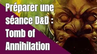 Préparer une séance de Donjons et Dragons - un exemple avec Tomb of Annihilation
