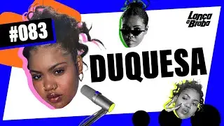 Duquesa | Podcast Lança a Braba #083