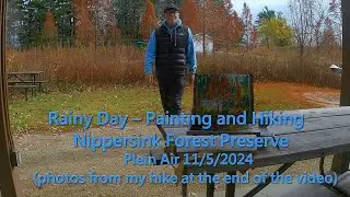 Rainy Day – Painting and Hiking - Plein Air 11 /5 /2024 (also photographic review from today's hike)