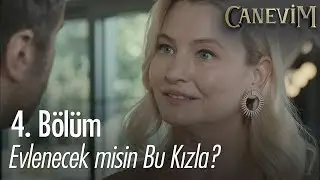 Evlenecek misin bu kızla? - Canevim 4. Bölüm