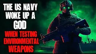 "The US Navy Woke Up A God When Testing Environmental Weapons" Creepypasta | Scary Story