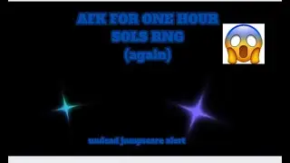 AFK FOR ONE HOUR (again) Sols Rng