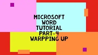 MICROSOFT WORD TUTORIAL PART-4 WARPPING UP