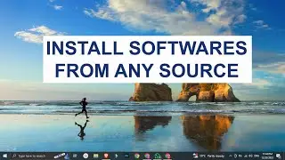 HOW TO INSTALL PROGRAM FROM ANY SOURCE IN WINDOWS 10