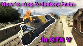 How to stop & destroy train in GTA V