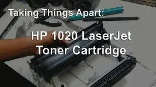 Taking Apart a HP 1020 LaserJet Toner Cartridge