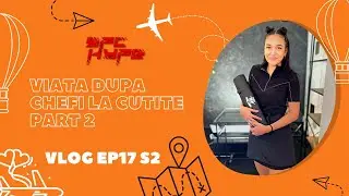 Viata dupa Chefi la Cutite - part 2 | SpcHype Vlog Ep17S2