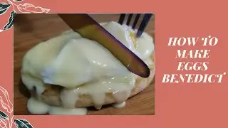 How to Make Classic Eggs Benedict with Fool Proof Hollandaise Sauce !!!