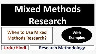 What is Mixed Methods Research? When and Why Mixed Methods Research is Used?