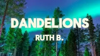 Ruth B. - Dandelions (Lyrics)