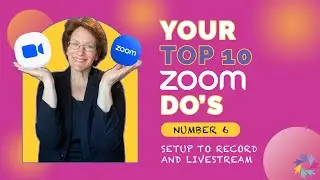 Top 10 Zoom Do’s Number 6: Setup to Record and Livestream