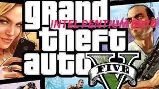 Grand Theft Auto 5 PC FPS TEST:Intel Pentium B970,Intel HD Bay Trail