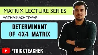 Determinant of 4x4 Matrix |  Matrices Lecture - 11 | Vikash Tiwari