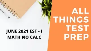 June 2021 EST - I Math No Calc Section (SOLVED)