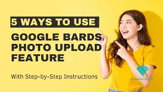 How to Use Google Bard's Photo Upload Feature For Your Blog & Business