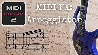MIDI Guitar 2.2.1 and the MIDI FX: Arpeggiator