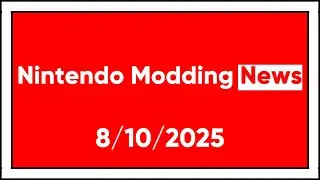 Nintendo Modding News Direct: 8/10/2025