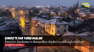 ÇERKEŞ’TE KAR YAĞIŞI BAŞLADI
