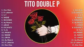 Tito Double P 2025 MIX Top Hits - Dos Días, El Lokeron, 5-7, NADIE