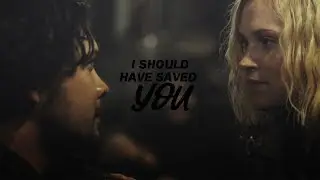 Bellamy & Clarke || I should have saved you {+6x11}