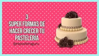 3 Súper Formas de Hacer Crecer tu Pastelería